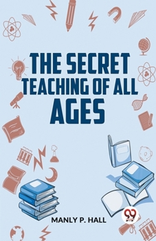 Paperback The Secret Teaching Of All Ages Book