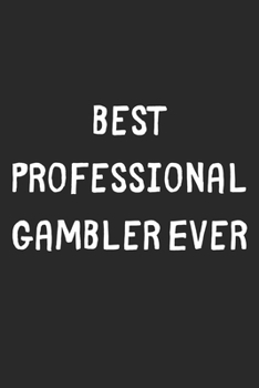 Paperback Best Professional Gambler Ever: Lined Journal, 120 Pages, 6 x 9, Professional Gambler Gift Idea, Black Matte Finish (Best Professional Gambler Ever Jo Book