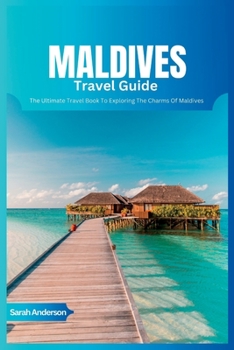 Paperback Maldives Travel Guide 2024: The Ultimate Book To Exploring The Charms Of Maldives Book