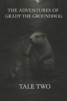The Adventures of Grady the Groundhog Tale Two: Grady And the Lost River (Grady the Groundhog’s Maplewood Tales)
