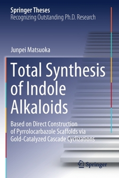 Paperback Total Synthesis of Indole Alkaloids: Based on Direct Construction of Pyrrolocarbazole Scaffolds Via Gold-Catalyzed Cascade Cyclizations Book