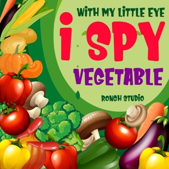 Paperback I Spy With My Little Eye Vegetable: Fun Guessing Activity Book for Kids Ages 2-5 Book
