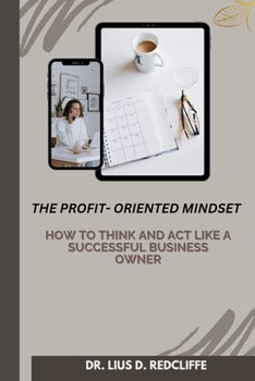 Paperback The Profit-Oriented Mindset: How to think and act like a successful Business Owner Book
