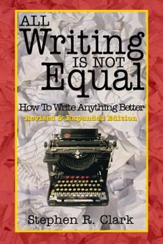 Paperback All Writing Is Not Equal: How To Write Anything Better Book