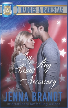 By Any Beans Necessary: Enemies-to-love, Second Chance, Sweet Romance (Badges & Baristas)