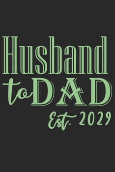 Paperback Husband to dad est 2029: A beautiful line journal for husband as the gift of anniversary day journal and valentine day journal Book