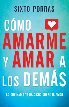 Paperback Cómo Amarme Y Amar a Los Demás: Lo Que Nadie Te Ha Dicho Sobre El Amor [Spanish] Book