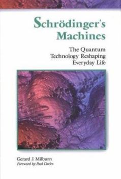 Hardcover Schrodinger's Machines: The Quantum Technology Reshaping Everyday Life Book