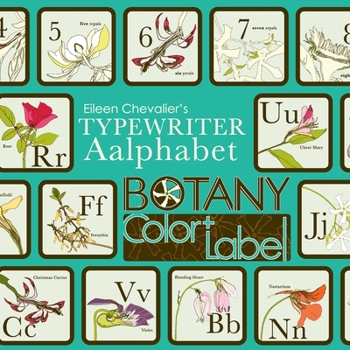 Eileen Chevalier's Typewriter Aalphabet Botany Color + Label Book : 36 Hand-Drawn Flower Illustrations with Definitions and Labels for Botany and Nature Enthusiasts