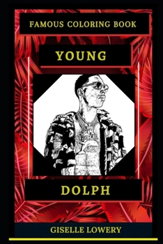 Young Dolph Famous Coloring Book: Whole Mind Regeneration and Untamed Stress Relief Coloring Book for Adults