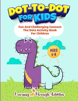 Paperback Dot To Dot For Kids: Fun And Challenging Connect The Dots Activity Book For Children Ages 4-8 Book