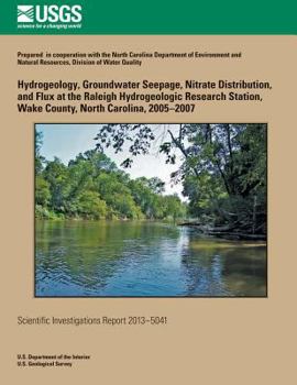 Paperback Hydrogeology, Groundwater Seepage, Nitrate Distribution, and Flux at the Raleigh Hydrogeologic Research Station, Wake County, North Carolina, 2005?200 Book