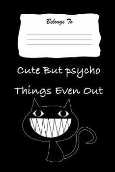 Paperback Cute But Psycho Things Even Out: Snarky, Bitchy and Smartass Notebook Book