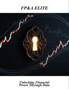 Paperback Fp&A Elite: Unlocking Financial Power Through Data Book