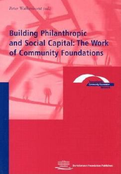 Building Philanthropic and Social Capital: The Work of Community Foundations