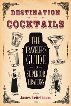 Paperback Destination: Cocktails: The Traveler's Guide to Superior Libations Book