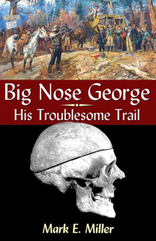 Paperback Big Nose George: His Troublesome Trail Book