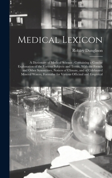 Hardcover Medical Lexicon: A Dictionary of Medical Science: Containing a Concise Explanation of the Various Subjects and Terms, With the French a Book