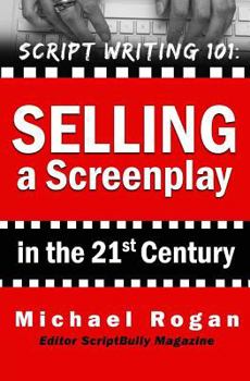 How to Sell a Screenplay Without Having Spielberg in Your Last Name - Book #5 of the ScriptBully Books