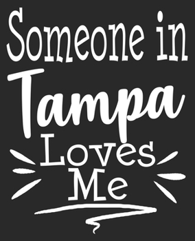 Someone In Tampa Loves Me: Long Distance Relationship Best Friend Grandparent Grandma Grandpa Composition Notebook 100 College Ruled Pages Journal Diary