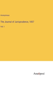 Hardcover The Journal of Jurisprudence, 1857: Vol. I Book