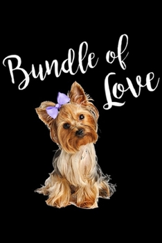 Paperback bundle of love: Cute Dog Quote Yorkie Puppy Love Journal/Notebook Blank Lined Ruled 6x9 100 Pages Book