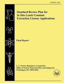 Paperback Standard Review Plan for In Situ Leach Uranium Extraction License Applications: Final Report Book