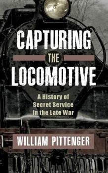 Paperback Capturing a Locomotive: A History of Secret Service in the Late War Book