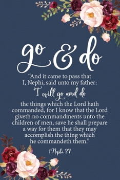 DRAFT 2020 Go and Do 1 Nephi 3:7: Floral 2020 Youth Theme 6"x9" Journal, No Prompt Lined Blank Notebook, Young Women Theme Church Journal