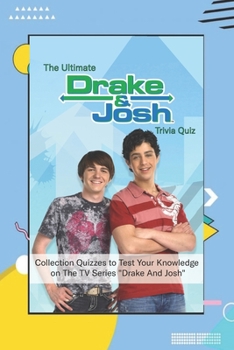 The Ultimate Drake & Josh Trivia Quiz: Collection Quizzes to Test Your Knowledge on The TV Series "Drake And Josh": Drake & Josh Movie Trivia