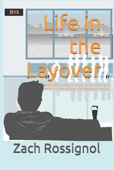 Paperback Life in the Layover: international tales of travel, food review, and airport ramblings from a professional nomad Book