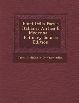 Paperback Fiori Della Poesia Italiana, Antica E Moderna, - Primary Source Edition [Italian] Book