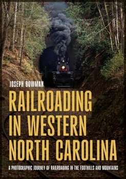 Paperback Railroading in Western North Carolina: A Photographic Journey of Railroading in the Foothills and Mountains Book