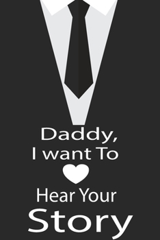 Paperback Daddy, I want to hear your story: A guided journal to tell me your memories, keepsake questions.This is a great gift to Dad, grandpa, granddad, father Book