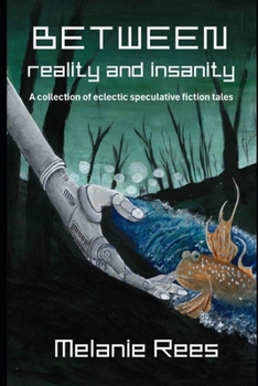 Paperback Between reality and insanity: a collection of eclectic speculative fiction tales Book
