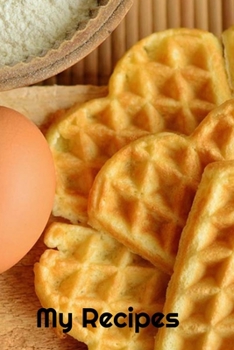 My Recipes: Breakfast Design - A 100 page 6x9 lined notebook to store your favorite recipes