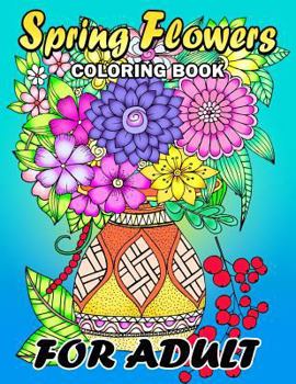 Paperback Spring Flowers coloring book for Adults: Colorful Flowers and Animals Unique Coloring Book Easy, Fun, Beautiful Coloring Pages Book