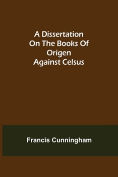 Paperback A Dissertation on the Books of Origen against Celsus Book