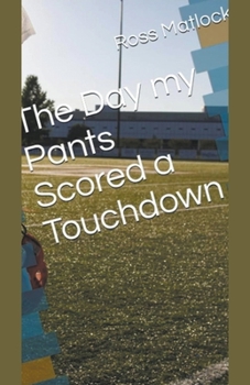 Paperback The Day My Pants Scored a Touchdown Book