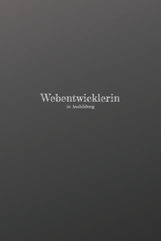 Webentwicklerin in Ausbildung: 120 leere linierte Seiten in A5 Softcover | Perfekt als Notizbuch oder Journal für alle Studenten, Auszubildende und ... von Gedanken oder Terminen (German Edition)