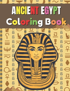 Paperback Ancient Egypt Coloring Book: Fun Activity Coloring Book For Kids And Adult - Egypt Pharaoh Sarcophagus History Culture Stress Relief Book