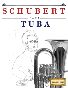 Schubert para Tuba: 10 Piezas Fáciles para Tuba Libro para Principiantes (Spanish Edition)