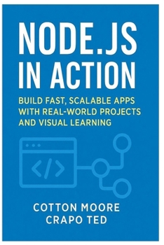 Paperback Node.Js in Action: Build Fast, Scalable Apps with Realworld Projects and Visual Learning Book