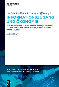 Hardcover Informationszugang Und Ökonomie: Wie Wirtschaftliche Kriterien Den Zugang Zu Information Verhindern, Ermöglichen Und Steuern [German] Book