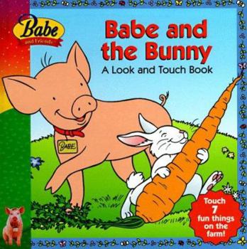 Hardcover Babe and the Bunny: A Look and Touch Book