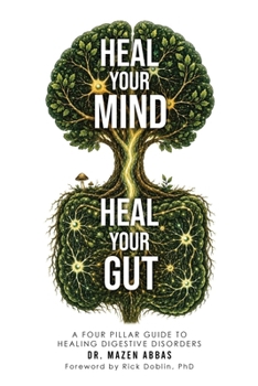 Heal Your Mind, Heal Your Gut: A Four-Pillar Guide to Healing Digestive Disorders