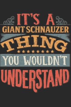 It's A Giant Schnauzer Thing You Wouldn't Understand: Gift For Giant Schnauzer Lover 6x9 Planner Journal
