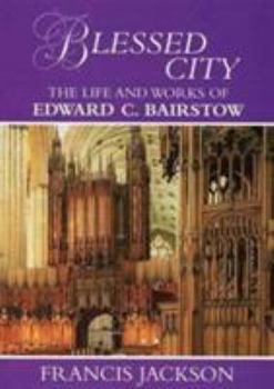 Paperback Blessed City: The Life & Works of Sir Edward Barstow, 1784-1946 Book