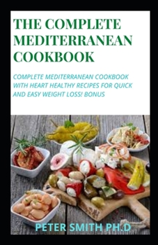 Paperback The Complete Mediterranean Cookbook: Complete Mediterranean Cookbook with Heart Healthy Recipes for Quick and Easy Weight Loss! Bonus Book