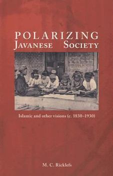 Paperback Polarizing Javanese Society: Islamic and Other Visions (C. 1830-1930) Book